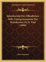 Jahresbericht Des Offentlichen Stifts Untergymnasiums Der Benedictiner Zu St. Paul (1890) 116103241X Book Cover