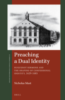 Preaching a Dual Identity, Huguenot Sermons and the Shaping of Confessional Identity, 1629-1685 9004331719 Book Cover