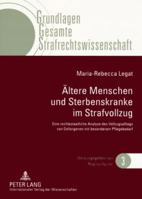 Aeltere Menschen Und Sterbenskranke Im Strafvollzug: Eine Rechtsstaatliche Analyse Des Vollzugsalltags Von Gefangenen Mit Besonderem Pflegebedarf 3631585004 Book Cover