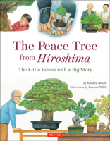 The Peace Tree from Hiroshima: The Little Bonsai with a Big Story 4805313471 Book Cover