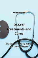 Dr.Sebi Treatments and Cures: Dr.Sebi Cure for STg, Kidney and Other Diseases 995306783X Book Cover