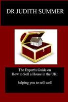 The Expert's Guide on How to Sell a House in the UK: : Helping You to Sell Well 1541067185 Book Cover