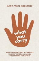 What You Carry: An Eight Week Study on Charism Discernment for Adults B0GV7S7V37 Book Cover