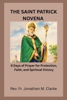 THE SAINT PATRICK NOVENA: 9 Days of Prayer for Protection, Faith, and Spiritual Victory B0GRGXCPH2 Book Cover