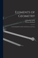 Elements of Geometry, Containing Books I and II with Exercises and Notes 1298950066 Book Cover