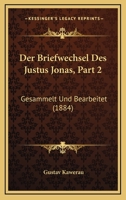 Der Briefwechsel Des Justus Jonas, Part 2: Gesammelt Und Bearbeitet (1884) 116768981X Book Cover