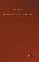 The Kitchen Cat and Other Tales 1523766751 Book Cover