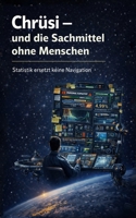 Chrüsi – und die Sachmittel ohne Menschen: „Statistik ersetzt keine Navigation“ (Die Chrüsi Roman-Reihe) (German Edition) B0GNS21GBV Book Cover