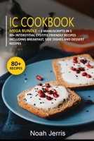 IC Cookbook: MEGA BUNDLE - 2 Manuscripts in 1 - 80+ Interstitial Cystitis - friendly recipes including breakfast, side dishes and dessert recipes 1664032665 Book Cover