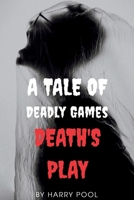 DEATH'S PLAY: A Tale Of Deadly Games B0CFXB1ML4 Book Cover