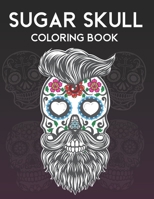 Sugar Skull Coloring Book: Día de Los Muertos Colouring Book For Adults Relaxation B08BWBV7KP Book Cover