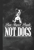 Ban Stupid People, Not Dogs: Blank Lined Notebook Journal Gift for Dog Lover 1693657236 Book Cover