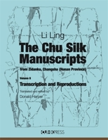 The Chu Silk Manuscripts from Zidanku, Changsha (Hunan Province): Volume II: Transcription and Reproductions 9882370985 Book Cover