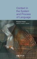 Context in the System and Process of Language: The Collected Works of Ruqaiya Hasan, Volume 4 1904768393 Book Cover