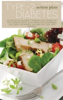 Type-2 Diabetes Action Plan: An Easy-To-Follow Guide To Diabetetics Diet Recipes For Type-2 Diabetes People To Live Happily And Comfortable, Lose Weight And Reverse With Practical Meal Plan Approach 1802225072 Book Cover