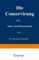 Die Conservirung Der Thier- Und Pflanzenstoffe: Nahrungsmittel Etc. 3642512704 Book Cover