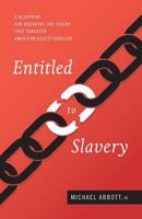 Entitled to Slavery: A Blueprint for Breaking the Chains That Threaten American Exceptionalism 1944212809 Book Cover