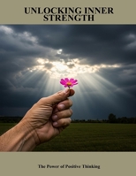 Unlocking Inner Strength: The Power Of Positive Thinking B0FQ2YYKCH Book Cover