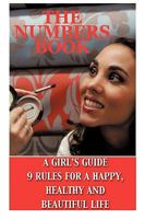 The Numbers Book: A Girl's Guide, 9 Rules To A Healthy, Happy And Beautiful Life 1449051197 Book Cover
