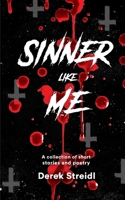 Sinner Like Me: A Collection of Short Stories and Poetry 1691732958 Book Cover