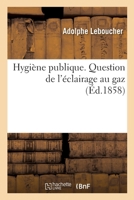 Hygiène publique. Question de l'éclairage au gaz 2013053029 Book Cover