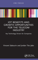 Iot Benefits and Growth Opportunities for the Telecom Industry: Key Technology Drivers for Companies 1032278544 Book Cover