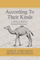 According to their Kinds: A Biblical Hebrew Picture Dictionary (Hebrew & Aramaic Resources for Exegetical and Theological Study) 1942697600 Book Cover