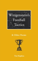 Wittgenstein's Football Tactics: and other poems 1911593811 Book Cover