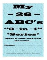My - 26 - ABC's 3 - in - 1 Series: Plus Animals, Fruit, Veggies and Desserts... 1544731752 Book Cover