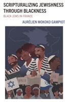 Scripturalizing Jewishness through Blackness: Black Jews in France (Scripturalization: Discourse, Formation, Power) 1978716567 Book Cover