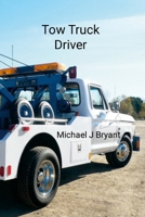Tow Truck Driver: Michael J Bryant 1312782951 Book Cover