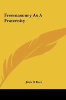 Freemasonry As A Fraternity 1419125273 Book Cover