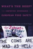 What's the Beef?: The Contested Governance of European Food Safety (Politics, Science, and the Environment) 0262511924 Book Cover