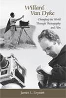 Willard Van Dyke: Changing the World Through Photography and Film 0826345522 Book Cover