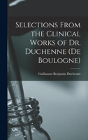 Selections From the Clinical Works of Dr. Duchenne 3337277659 Book Cover