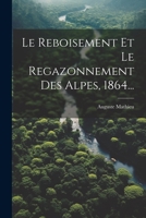 Le Reboisement Et Le Regazonnement Des Alpes, 1864... 1021832464 Book Cover