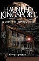 Haunted Kingsport: Ghosts of Tri-City Tennessee 1596294949 Book Cover