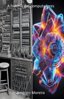 A história dos computadores (Portuguese Edition) B0CR6ZXQ4T Book Cover