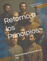 Retorno a los Principios:: Filosofía Griega Viva para Pensar Hoy (Pensando en todo) (Spanish Edition) B0FQ3X1RTT Book Cover