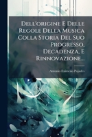 Dell' Origine E Delle Regole Della Musica, Colla Storia Del Suo Progresso, Decadenza, E Rinnovazione (1774) 1247952932 Book Cover