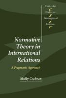 Normative Theory in International Relations: A Pragmatic Approach 0521639654 Book Cover