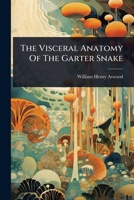 The Visceral Anatomy Of The Garter Snake 1024921484 Book Cover