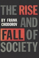 The Rise and Fall of Society: An Essay on the Economic Forces That Underlie Social Institutions 1774642182 Book Cover