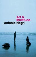 Art and Multitude: Nine Letters on Art, Followed by Metamorphoses: Art and Immaterial Labour 0745649009 Book Cover