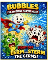 Bubbles the Hygiene Super Hero: Fight Off Lerm and Sterm the Germs!: Comic Book Style (Bubbles The Hygiene Super Hero Health Habits A-Z : Clean Habits everyday Keeps the Germs Away) B0HBQC5B5B Book Cover
