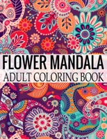 Flower Mandala Adult Coloring Book: Wonderful Flower Mandalas Coloring Book For Adult 1698617747 Book Cover
