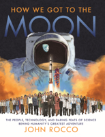 How We Got to the Moon: The People, Technology, and Daring Feats of Science Behind Humanity's Greatest Adventures B0GMZGX38J Book Cover
