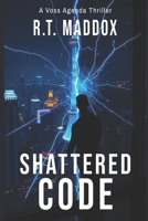 Shattered Code: A Voss Agenda Vigilante Thriller (The Voss Agenda) B0G2R89ZDG Book Cover