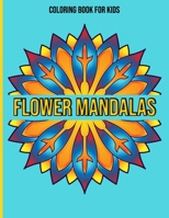 Flower Mandalas : Coloring Book For Kids: Mandala coloring book for kids B08K4SWS1Z Book Cover