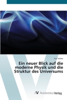 Ein neuer Blick auf die moderne Physik und die Struktur des Universums 6200663963 Book Cover